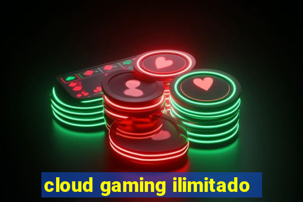 cloud gaming ilimitado